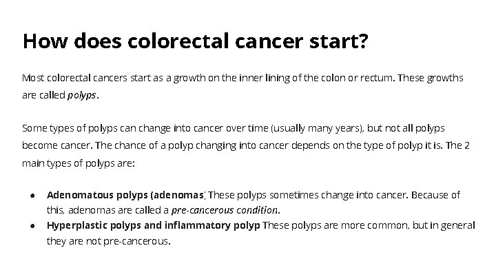 How does colorectal cancer start? Most colorectal cancers start as a growth on the