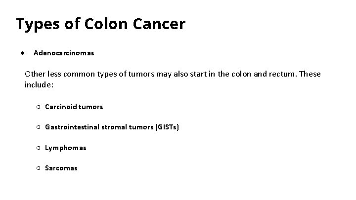 Types of Colon Cancer ● Adenocarcinomas Other less common types of tumors may also