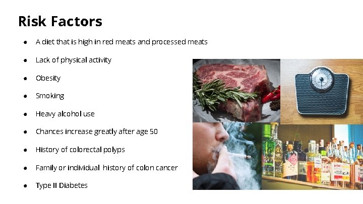 Risk Factors ● A diet that is high in red meats and processed meats