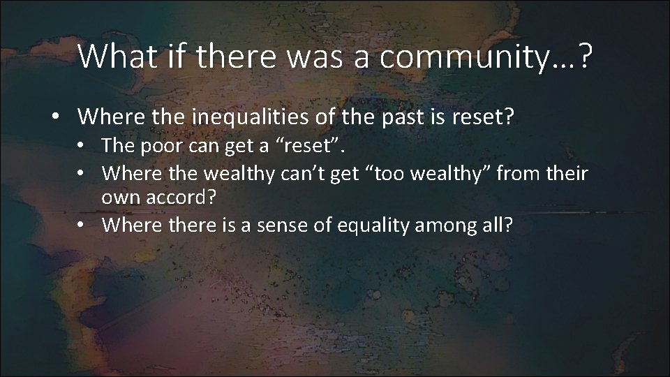 What if there was a community…? • Where the inequalities of the past is