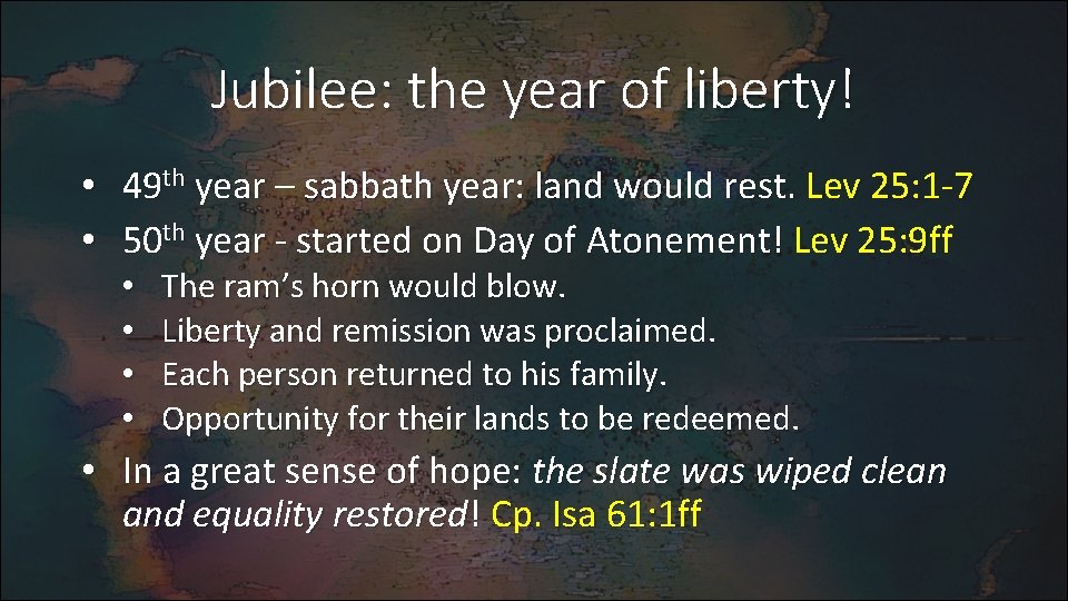 Jubilee: the year of liberty! • 49 th year – sabbath year: land would