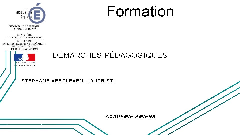 Formation DÉMARCHES PÉDAGOGIQUES STÉPHANE VERCLEVEN : IA-IPR STI ACADEMIE AMIENS 