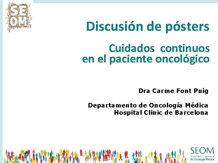Discusión de pósters Cuidados continuos en el paciente oncológico Dra Carme Font Puig Departamento