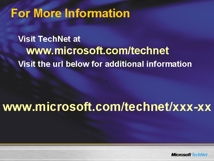 For More Information Visit Tech. Net at www. microsoft. com/technet Visit the url below