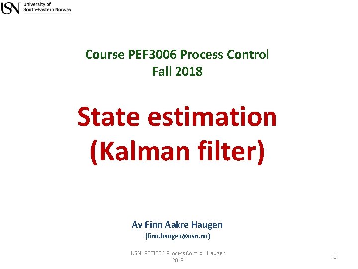 Course PEF 3006 Process Control Fall 2018 State estimation (Kalman filter) Av Finn Aakre