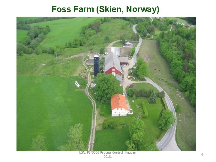 Foss Farm (Skien, Norway) USN. PEF 3006 Process Control. Haugen. 2018. 4 