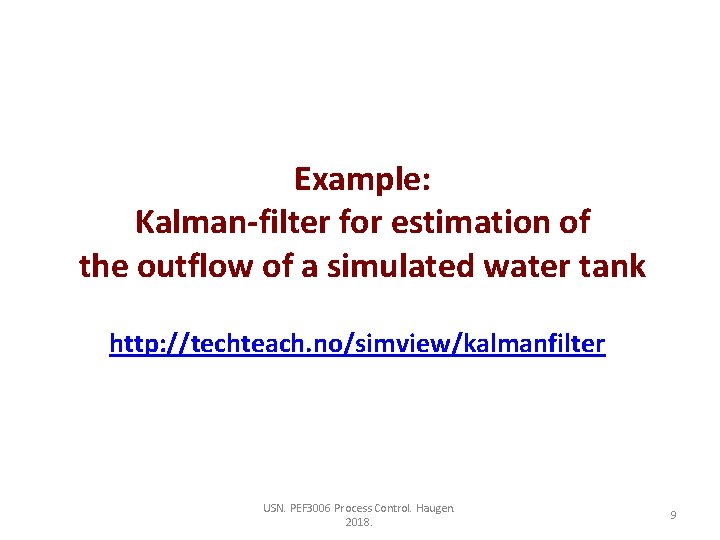 Example: Kalman-filter for estimation of the outflow of a simulated water tank http: //techteach.
