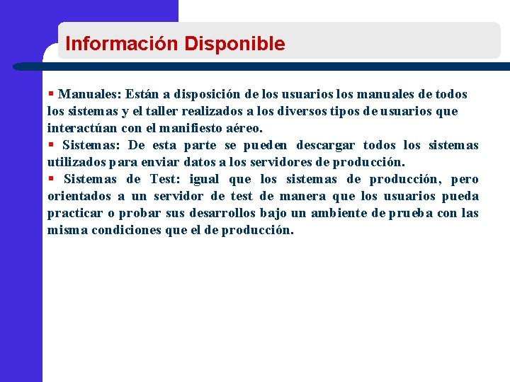 Información Disponible § Manuales: Están a disposición de los usuarios los manuales de todos