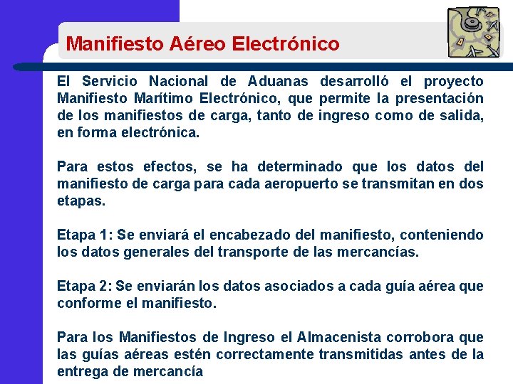 Manifiesto Aéreo Electrónico El Servicio Nacional de Aduanas desarrolló el proyecto Manifiesto Marítimo Electrónico,