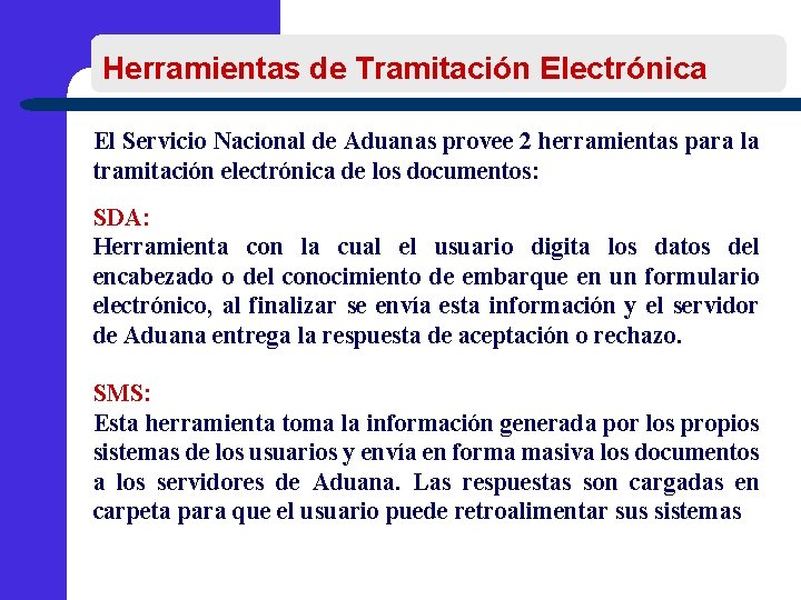 Herramientas de Tramitación Electrónica El Servicio Nacional de Aduanas provee 2 herramientas para la