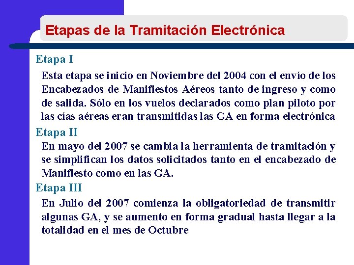 Etapas de la Tramitación Electrónica Etapa I Esta etapa se inicio en Noviembre del