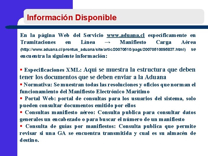 Información Disponible En la página Web del Servicio www. aduana. cl específicamente en Tramitaciones