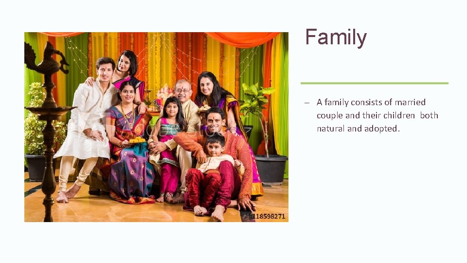 Family – A family consists of married couple and their children both natural and
