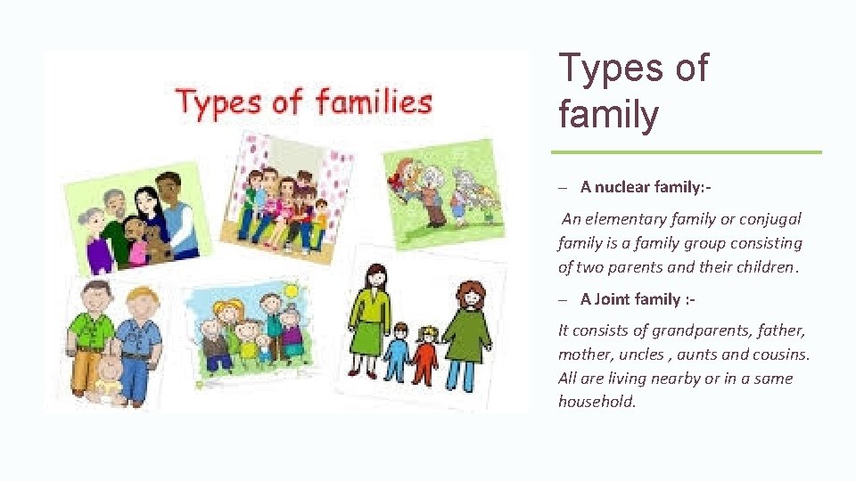 Types of family – A nuclear family: An elementary family or conjugal family is