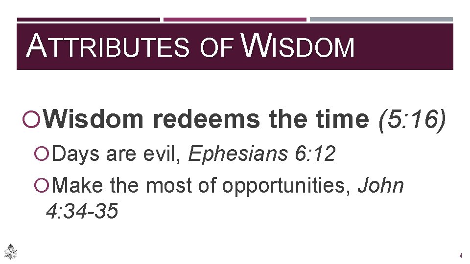 ATTRIBUTES OF WISDOM Wisdom redeems the time (5: 16) Days are evil, Ephesians 6: