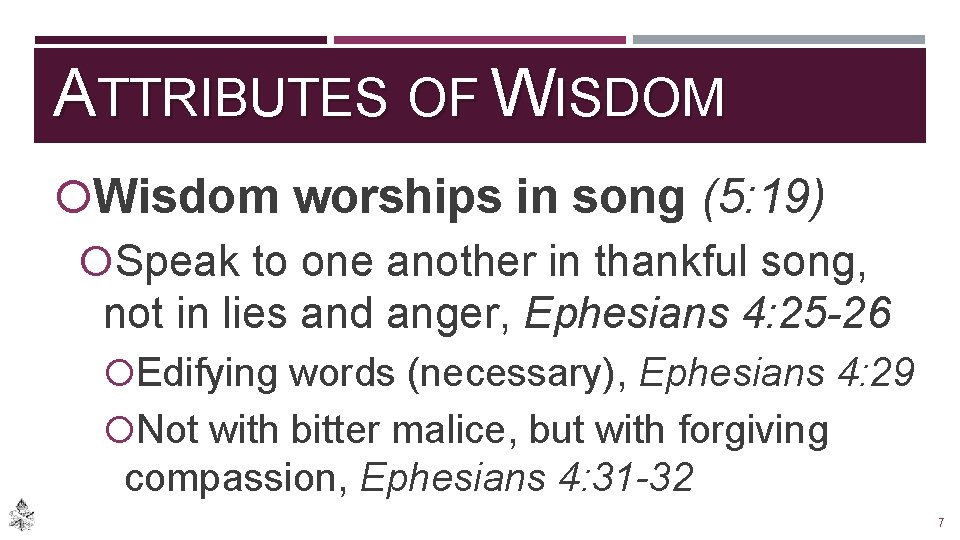 ATTRIBUTES OF WISDOM Wisdom worships in song (5: 19) Speak to one another in