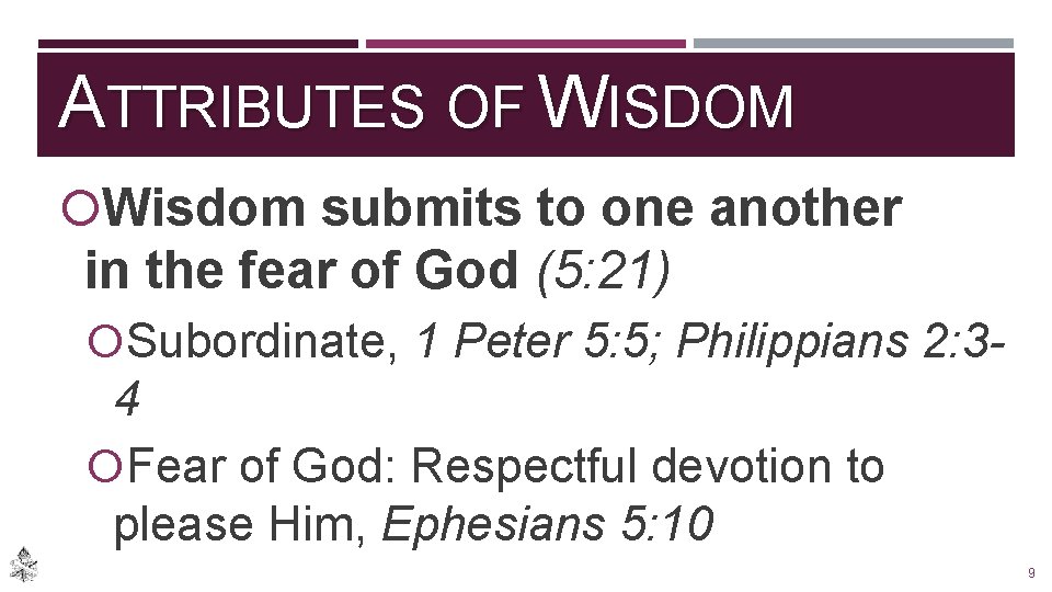 ATTRIBUTES OF WISDOM Wisdom submits to one another in the fear of God (5: