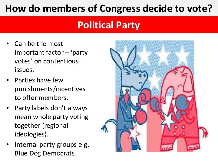 How do members of Congress decide to vote? Political Party • Can be the