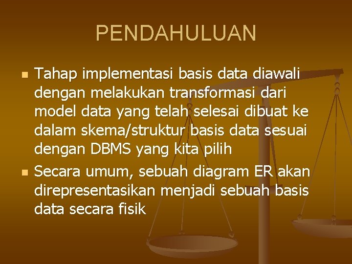 PENDAHULUAN n n Tahap implementasi basis data diawali dengan melakukan transformasi dari model data