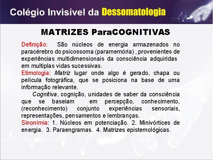 MATRIZES Para. COGNITIVAS Definição: São núcleos de energia armazenados no paracérebro do psicossoma (paramemória)