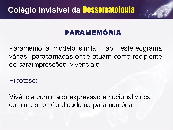 PARAMEMÓRIA Paramemória modelo similar ao estereograma várias paracamadas onde atuam como recipiente de paraimpressões