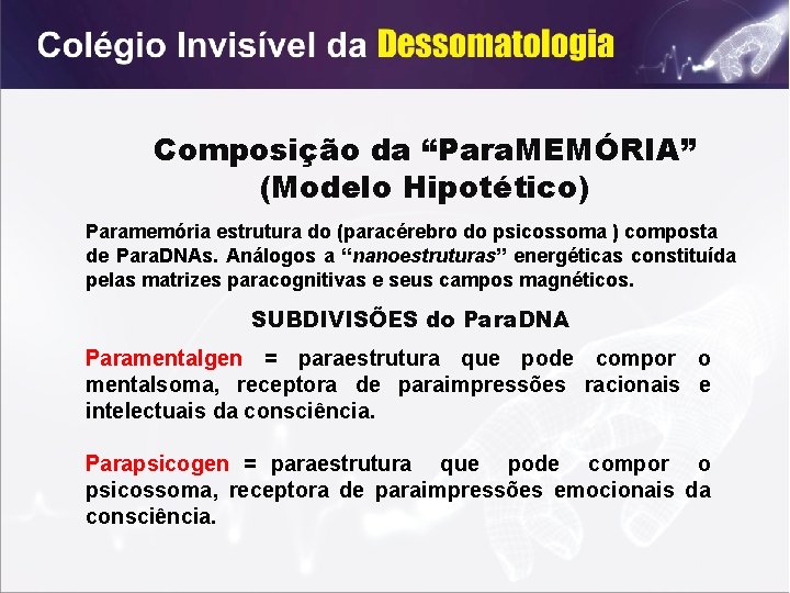 Composição da “Para. MEMÓRIA” (Modelo Hipotético) Paramemória estrutura do (paracérebro do psicossoma ) composta