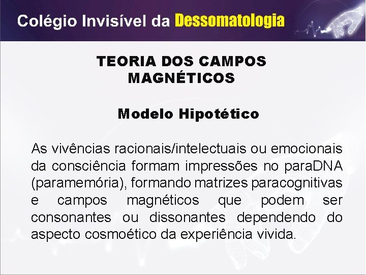 TEORIA DOS CAMPOS MAGNÉTICOS Modelo Hipotético As vivências racionais/intelectuais ou emocionais da consciência formam