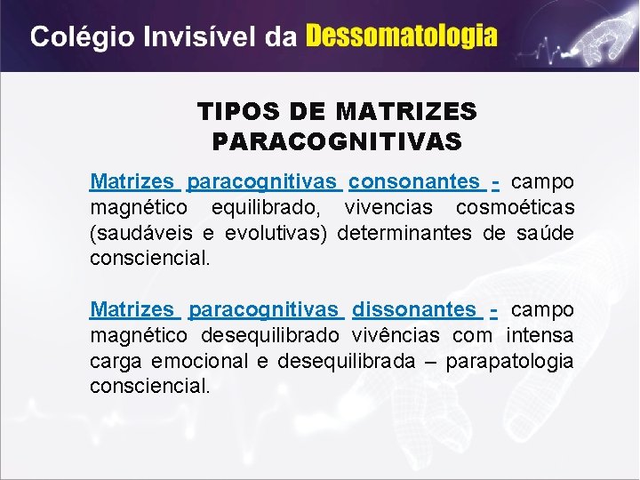 TIPOS DE MATRIZES PARACOGNITIVAS Matrizes paracognitivas consonantes - campo magnético equilibrado, vivencias cosmoéticas (saudáveis