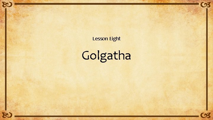 Lesson Eight Golgatha 