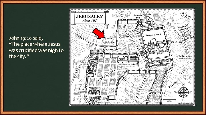 John 19: 20 said, “The place where Jesus was crucified was nigh to the