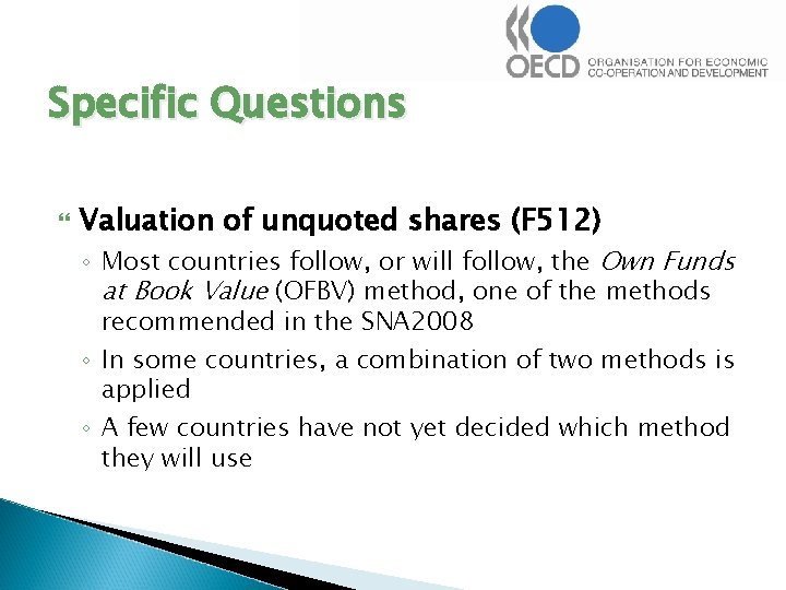 Specific Questions Valuation of unquoted shares (F 512) ◦ Most countries follow, or will