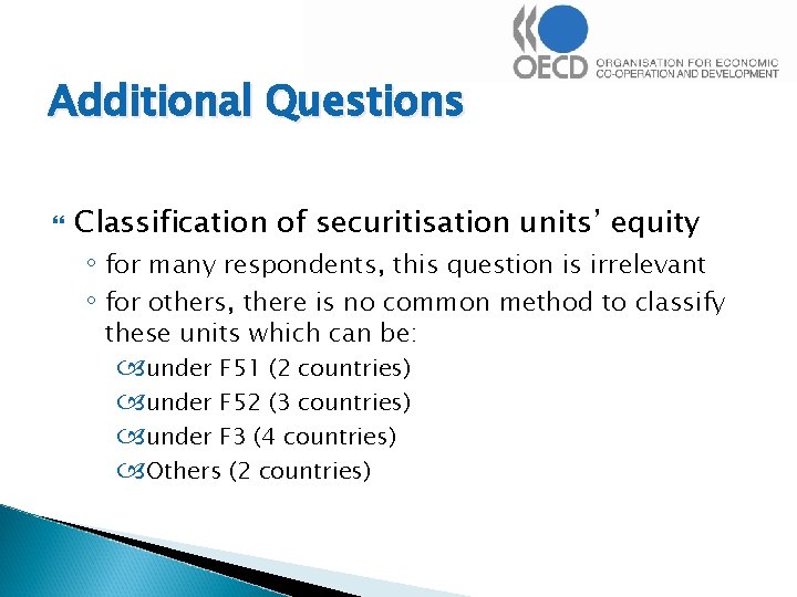 Additional Questions Classification of securitisation units’ equity ◦ for many respondents, this question is