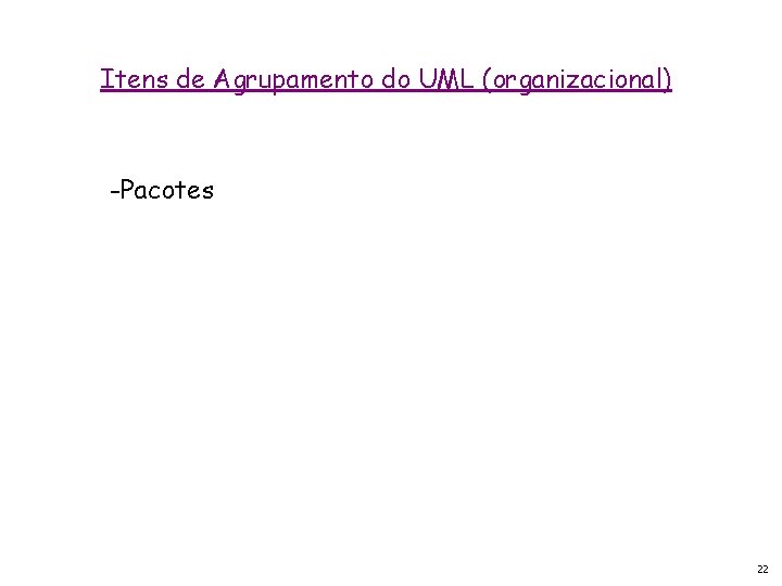 Itens de Agrupamento do UML (organizacional) -Pacotes 22 