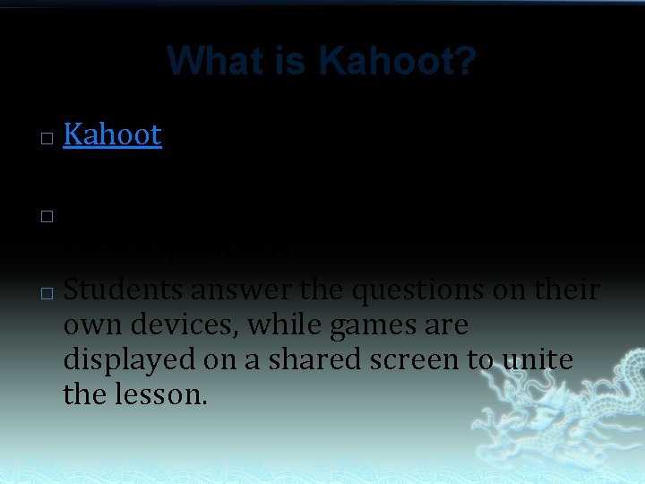 What is Kahoot? Kahoot is a free game based learning tool that makes learning