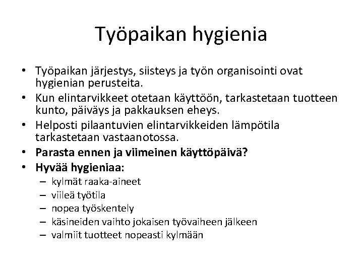 Työpaikan hygienia • Työpaikan järjestys, siisteys ja työn organisointi ovat hygienian perusteita. • Kun