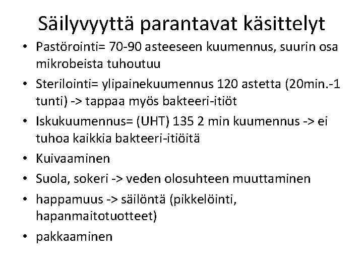 Säilyvyyttä parantavat käsittelyt • Pastörointi= 70 -90 asteeseen kuumennus, suurin osa mikrobeista tuhoutuu •