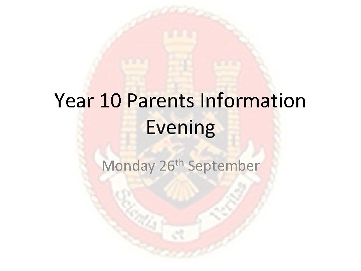 Year 10 Parents Information Evening Monday 26 th September 