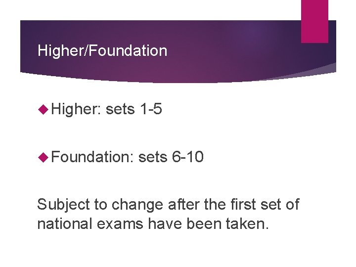Higher/Foundation Higher: sets 1 -5 Foundation: sets 6 -10 Subject to change after the