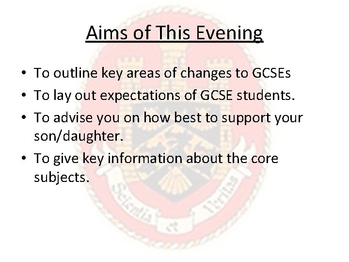 Aims of This Evening • To outline key areas of changes to GCSEs •