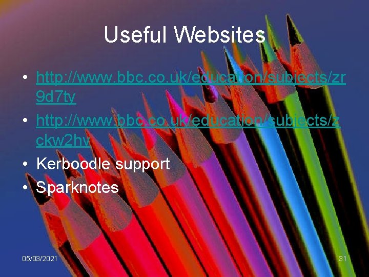 Useful Websites • http: //www. bbc. co. uk/education/subjects/zr 9 d 7 ty • http:
