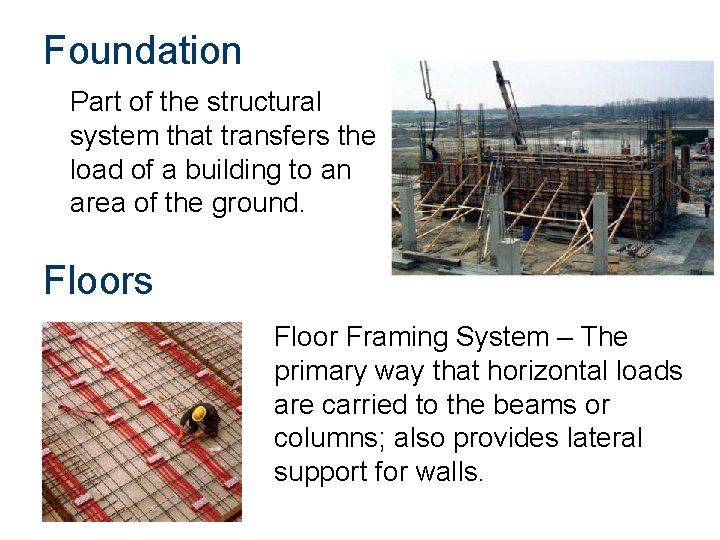 Foundation Part of the structural system that transfers the load of a building to