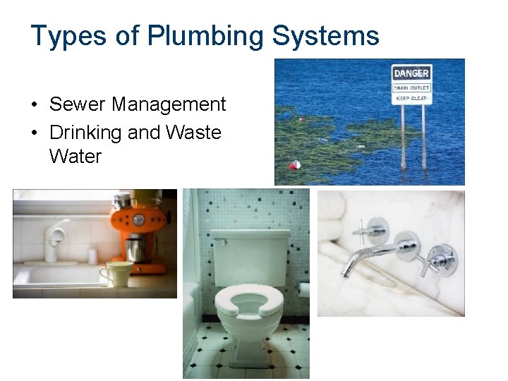 Types of Plumbing Systems • Sewer Management • Drinking and Waste Water 