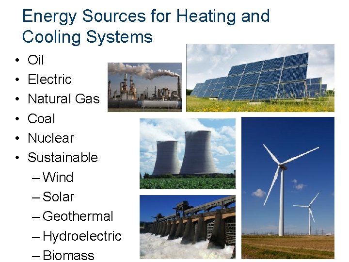 Energy Sources for Heating and Cooling Systems • • • Oil Electric Natural Gas