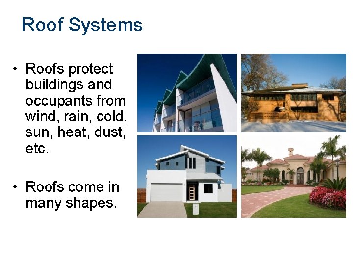 Roof Systems • Roofs protect buildings and occupants from wind, rain, cold, sun, heat,