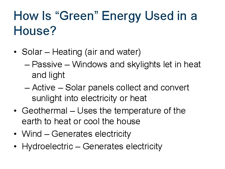 How Is “Green” Energy Used in a House? • Solar – Heating (air and