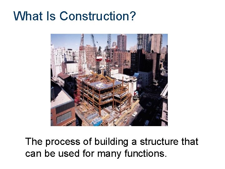 What Is Construction? The process of building a structure that can be used for