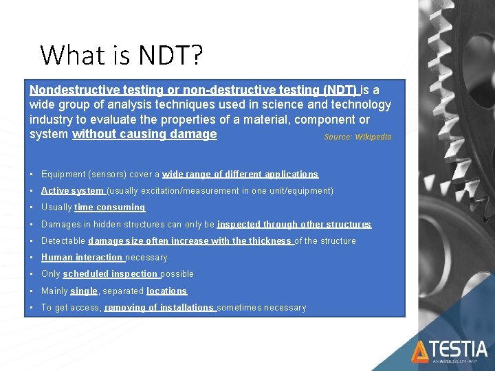 What is NDT? Nondestructive testing or non-destructive testing (NDT) is a wide group of