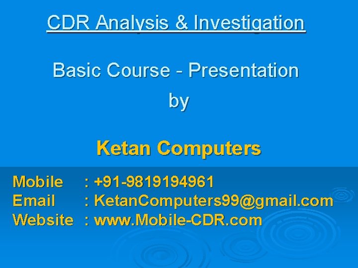 CDR Analysis & Investigation Basic Course - Presentation by Ketan Computers Mobile Email Website