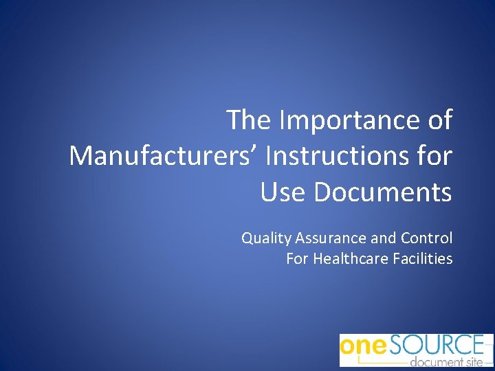 The Importance of Manufacturers’ Instructions for Use Documents Quality Assurance and Control For Healthcare