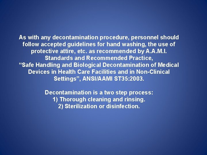 As with any decontamination procedure, personnel should follow accepted guidelines for hand washing, the